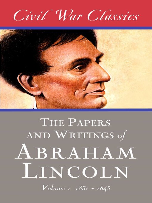 Title details for The Papers and Writings of Abraham Lincoln (Civil War Classics) by Abraham Lincoln - Available